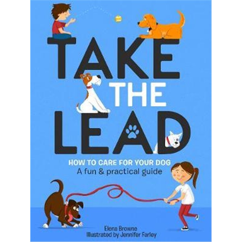 the lead:how to care for your dog - a fun & practical guide