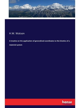 按需印刷A treatise on the application of generalised coordinates to the kinetics of a material system[9783742892287]