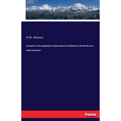 按需印刷A treatise on the application of generalised coordinates to the kinetics of a material system[9783742892287]