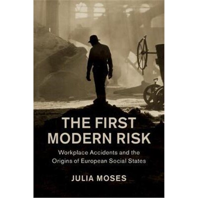 按需印刷不退不换The First Modern Risk:Workplace Accidents and the Origins of European Social States[9781108426503]