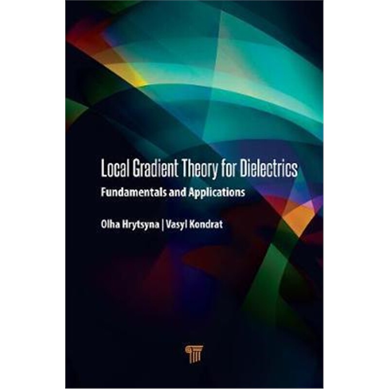 按需印刷不退不换图书Local Gradient Theory for Dielectrics:Fundamentals and Applications[9789814800624]