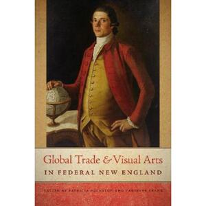 预订不退不换Global Trade and Visual Arts in Federal New England
