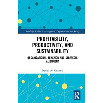 按需印刷Profitability, Productivity, and Sustainability:Organizational Behavior and Strategic Alignment[9780367608927]