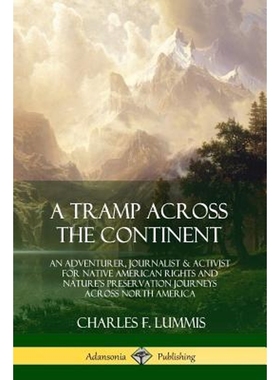 预订A Tramp Across the Continent:An Adventurer, Journalist and Activist for Native American Rights and Nature's Preserva