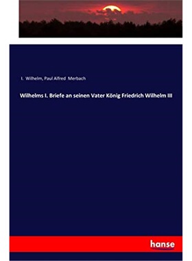 预订【德语】Wilhelms I. Briefe an seinen Vater Konig Friedrich Wilhelm III[9783337360245]
