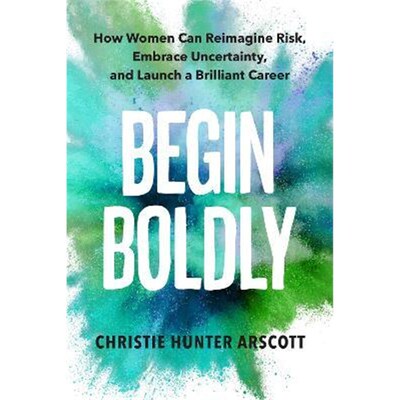 预订不退不换Begin Boldly:How Women Can Reimagine Risk, Embrace Uncertainty & Launch a Brilliant Career