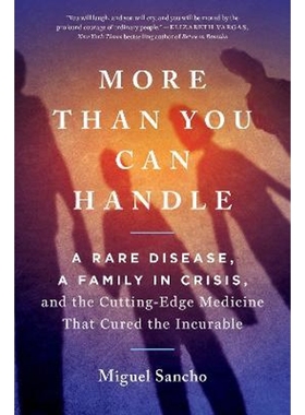 预订More Than You Can Handle:A Rare Disease, A Family in Crisis, and the Cutting-Edge Medicine That Cured the Incurable