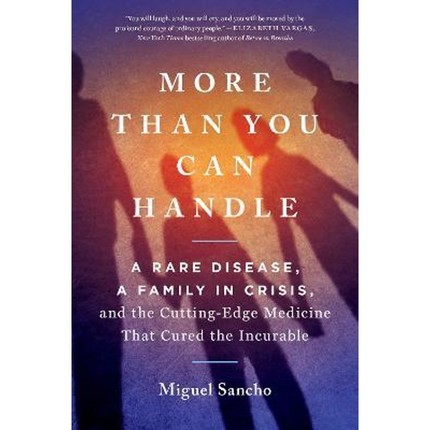 预订More Than You Can Handle:A Rare Disease, A Family in Crisis, and the Cutting-Edge Medicine That Cured the Incurable
