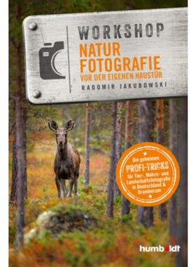 预订【德语】 Workshop Naturfotografie vor der eigenen Haustür:Die geheimen Profi-Tricks. Tier-,