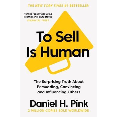 预订To Sell Is Human:The Surprising Truth About Persuading, Convincing, and Influencing Others