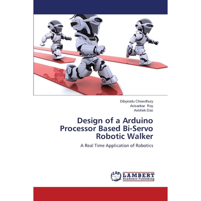 按需印刷Design of a Arduino Processor Based Bi-Servo Robotic Walker[9783659684487]