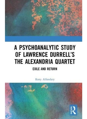 按需印刷A Psychoanalytic Study of Lawrence Durrell’s The Alexandria Quartet[9781138359659]