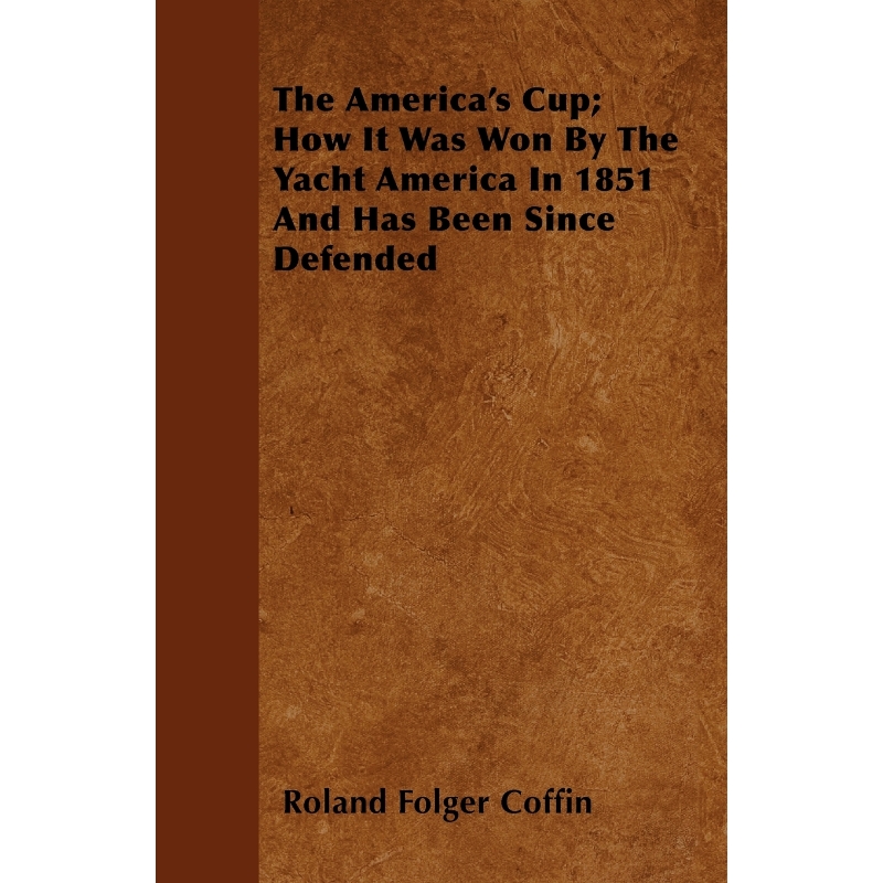 按需印刷The America's Cup; How It Was Won By The Yacht America In 1851 And Has Been Since Defended[9781446062371]