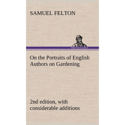 预订On the Portraits of English Authors on Gardening, with Biographical Notices of Them, 2nd edition, wi