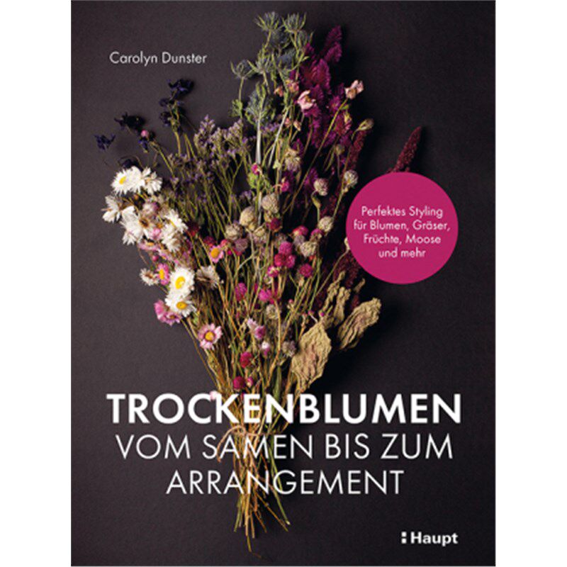 预订不退不换德语Trockenblumen - vom Samen bis zum Arrangement:Perfektes Styling für Blumen, Grä