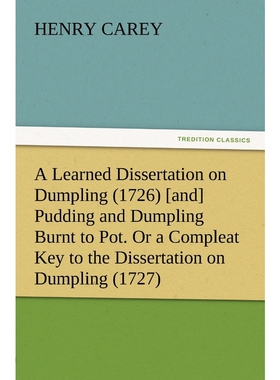 预订不退不换A Learned Dissertation on Dumpling (1726) [and] Pudding and Dumpling Burnt to Pot. Or a Compleat Key
