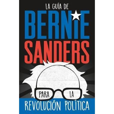 预订La guia de Bernie Sanders para la revolucion politica / Bernie Sanders Guide to Political Revolution:(Spanish Editio