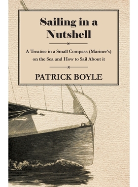 预订Sailing in a Nutshell - A Treatise in a Small Compass (Mariner's) on the Sea and How to Sail About i