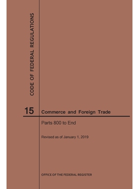 按需印刷Code of Federal Regulations Title 15, Commerce and Foreign Trades, Parts 800-End, 2019[9781640245372]