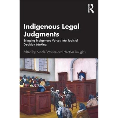 按需印刷Indigenous Legal Judgments:Bringing Indigenous Voices into Judicial Decision Making[9780367467456]