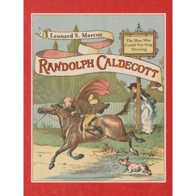 预订Randolph Caldecott: The Man Who Could Not Stop Drawing
