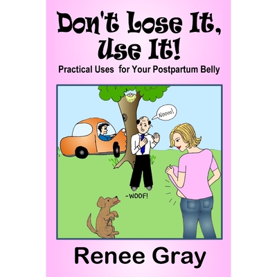 按需印刷不退不换Don't Lose It, Use it! Practical Uses for Your Postpartum Belly[9781435716056]