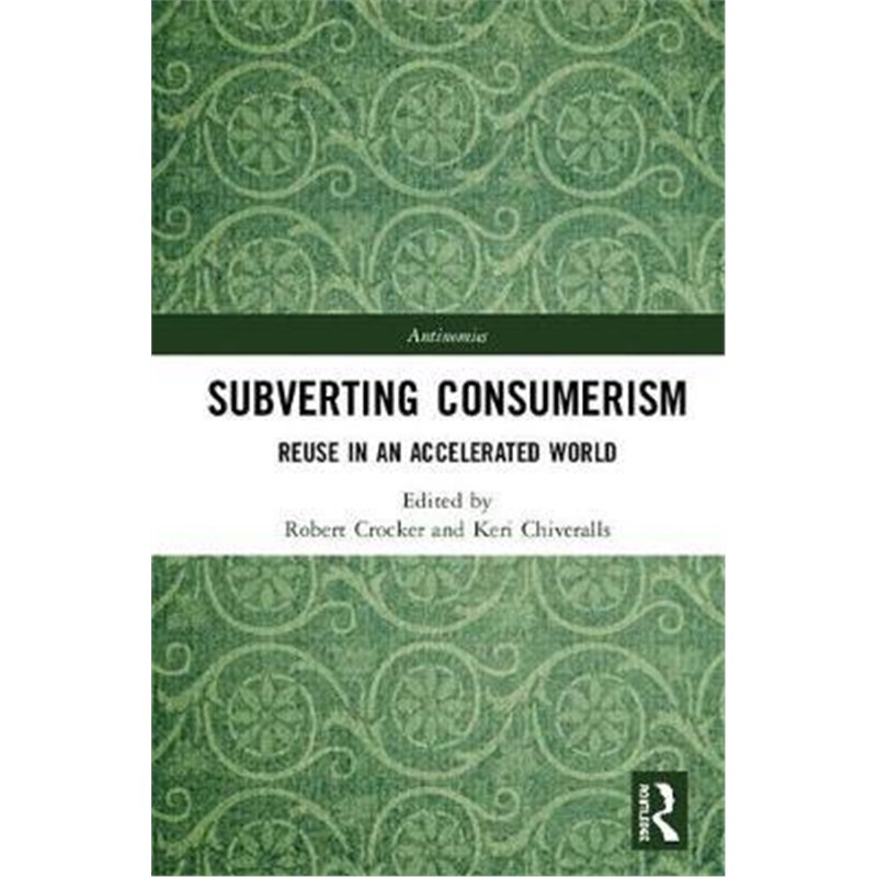 按需印刷Subverting Consumerism:Reuse in an Accelerated World[9781138189096]