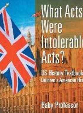 预订What Acts Were Intolerable Acts? US History Textbook Children's American History