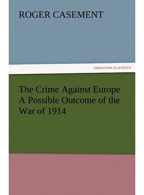 按需印刷The Crime Against Europe a Possible Outcome of the War of 1914[9783842476677]