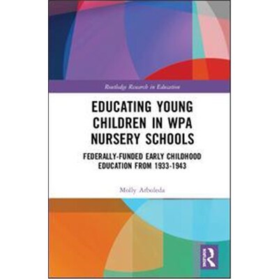 预订不退不换Educating Young Children in WPA Nursery Schools:Federally-Funded Early Childhood Education from 1933-1943