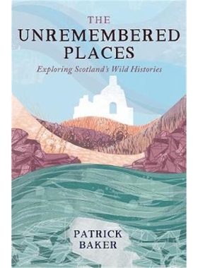 预订The Unremembered Places:Exploring Scotland's Wild Histories