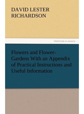 按需印刷Flowers and Flower-Gardens with an Appendix of Practical Instructions and Useful Information[9783842449633]