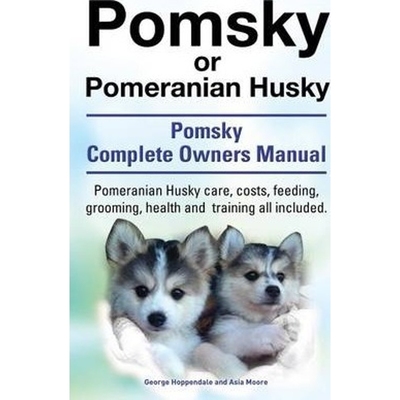 预订不退不换Pomsky or Pomeranian Husky. the Ultimate Pomsky Dog Manual. Pomeranian Husky Care, Costs, Feeding, Grooming,