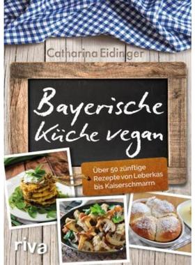 预订【德语】 Bayerische Küche vegan:Über 50 zünftige Rezepte von Leberkäs bis Kaisersc