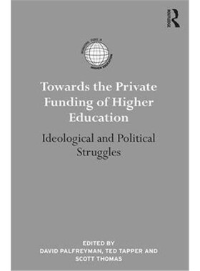 按需印刷Towards the Private Funding of Higher Education:Ideological and Political Struggles[9781138689787]