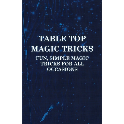 按需印刷Table Top Magic Tricks - Fun, Simple Magic Tricks for all Occasions[9781446524657]