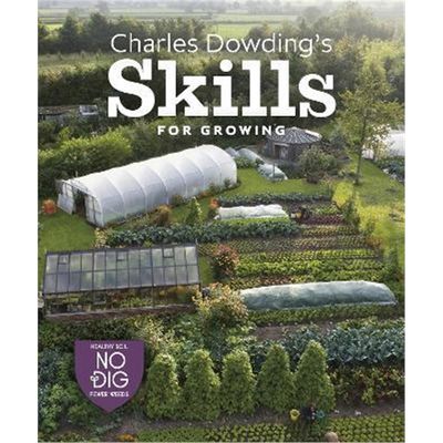 预订Charles Dowding's Skills For Growing:Sowing, Spacing, Planting, Picking, Watering and More