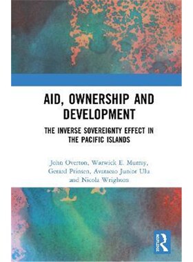 按需印刷不退不换Aid, Ownership and Development:The Inverse Sovereignty Effect in the Pacific Islands[9780367000523]