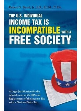 按需印刷不退不换The U.S. Individual Income Tax Is Incompatible with a Free Society[9781483402499]