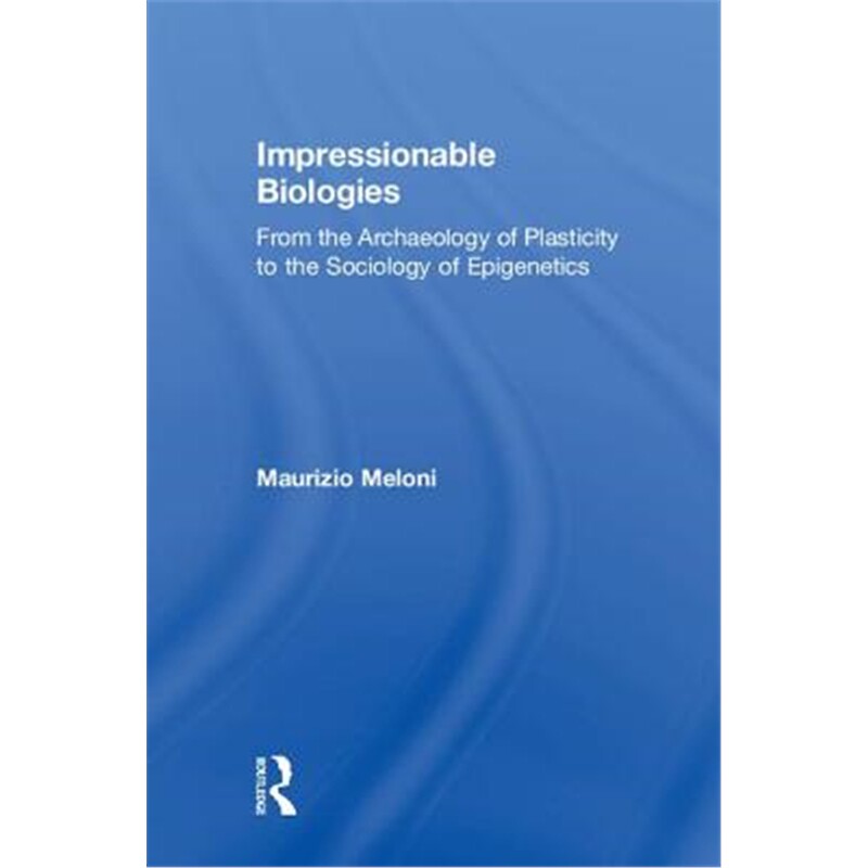 按需印刷不退不换图书Impressionable Biologies:From the Archaeology of Plasticity to the Sociology of Epigenetics[97811380