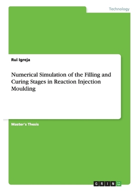 按需印刷Numerical Simulation of the Filling and Curing Stages in Reaction Injection Moulding[9783656649243]
