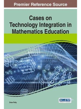 按需印刷不退不换Cases on Technology Integration in Mathematics Education[9781466664975]