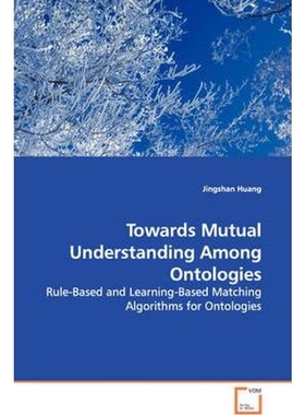 预订不退不换Towards Mutual Understanding Among Ontologies - Rule-Based and Learning-Based Matching Algorithms fo