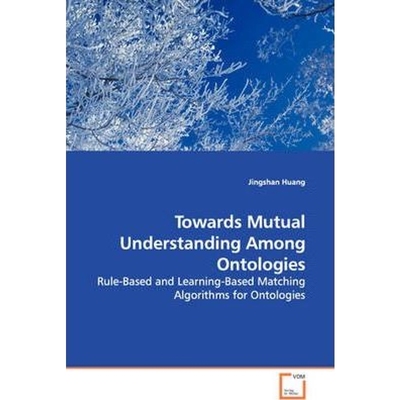 预订Towards Mutual Understanding Among Ontologies - Rule-Based and Learning-Based Matching Algorithms fo