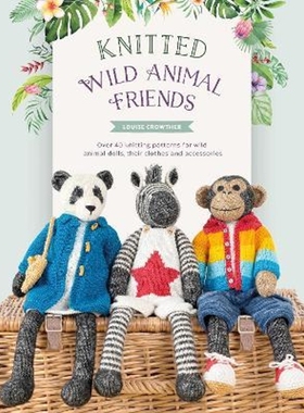 预订Knitted Wild Animal Friends:Over 40 knitting patterns for wild animal dolls, their clothes and accessories