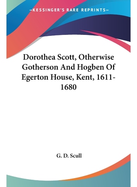按需印刷Dorothea Scott, Otherwise Gotherson And Hogben Of Egerton House, Kent, 1611-1680[9780548282335]