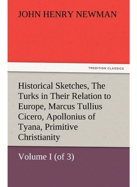 预订Historical Sketches, Volume I (of 3) the Turks in Their Relation to Europe, Marcus Tullius Cicero, A