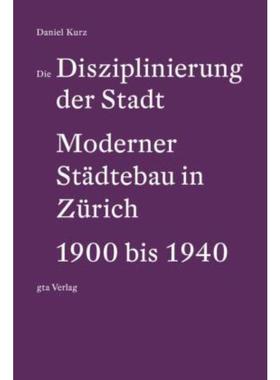 预订【德语】 Die Disziplinierung der Stadt:Moderner Städtebau in Zürich 1900 bis 1940