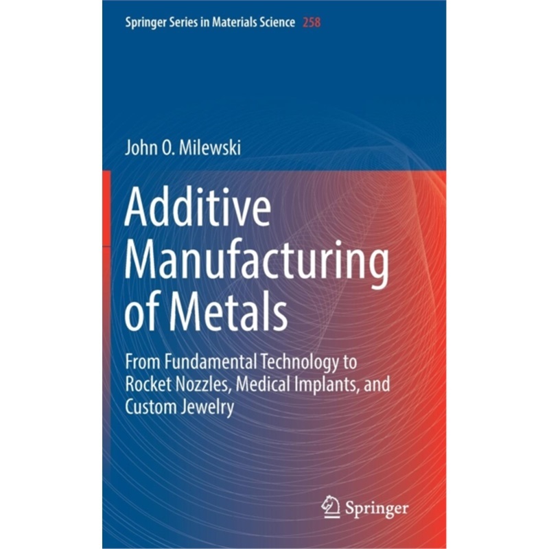 预订Additive Manufacturing of Metals:From Fundamental Technology to Rocket Nozzles, [9783319582047]
