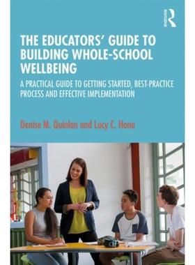 预订The Educators' Guide to Whole-school Wellbeing:A Practical Guide to Getting Started, Best-practice Process and Effec